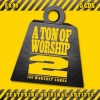 Various - A Ton Of Worship 2: 100 Worship Songs