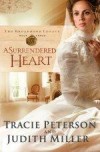 Tracie Peterson, & Judith Miller - A Surrendered Heart
