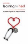 John Coles - Learning To Heal - A practical guide for every Christian