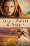 Mesu Andrews - Love Amid The Ashes